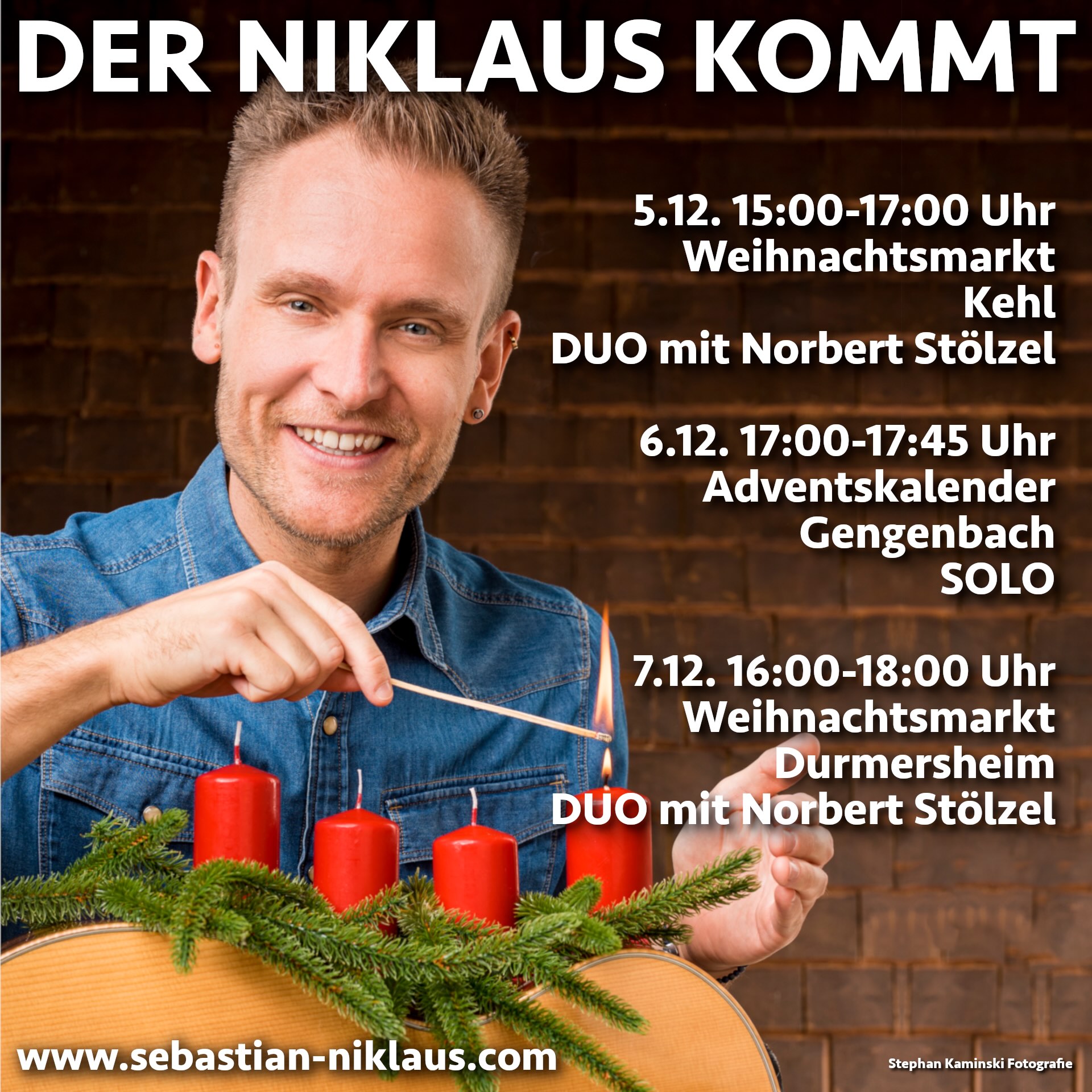 Der Niklaus kommt - Tourtermine 2025 - Sebastian Niklaus zündet Adventskerzen an. 5.12. 15:00-17:00 Uhr Weihnachtsmarkt Kehl DUO mit Norbert Stölzel 6.12. 17:00-17:45 Uhr Adventskalender Gengenbach SOLO 7.12. 16:00-18:00 Uhr Weihnachtsmarkt Durmersheim DUO mit Norbert Stölzel